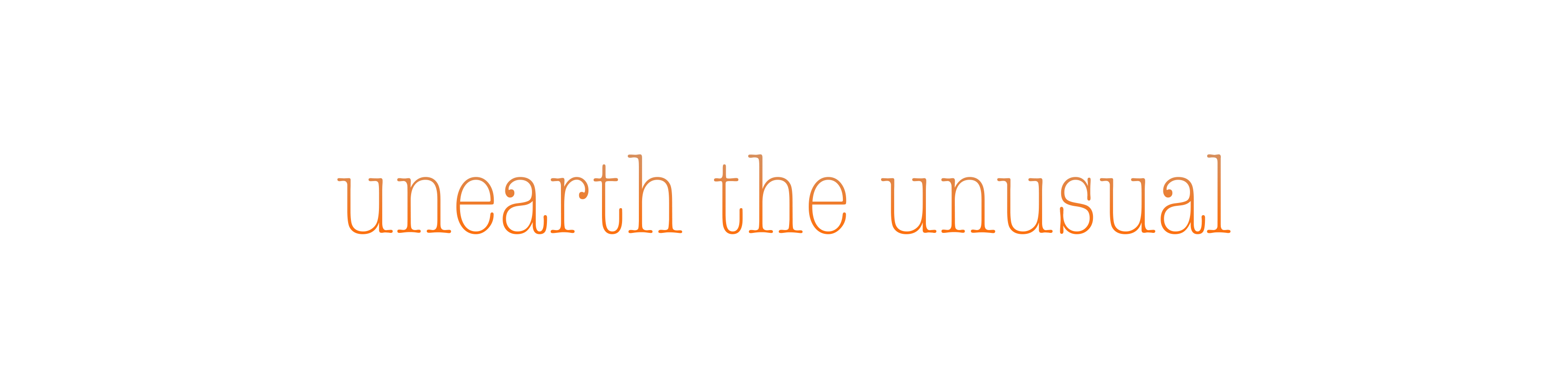 unearth the unusual